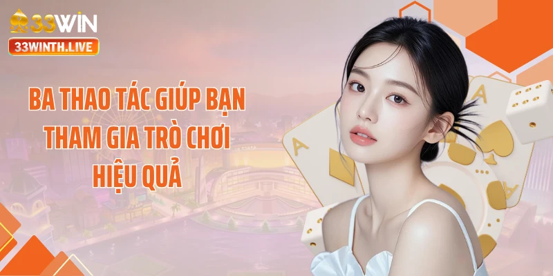 Ba thao tác giúp bạn tham gia trò chơi hiệu quả