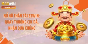 Nổ Hũ Thần Tài 33WIN: Quay Thưởng Cực Đã, Nhận Quà Khủng