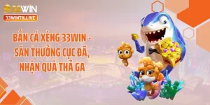 Bắn Cá Xèng 33WIN - Săn Thưởng Cực Đã, Nhận Quà Thả Ga